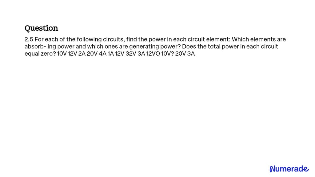 VIDEO solution: 2.5 For each of the following circuits, find the power ...