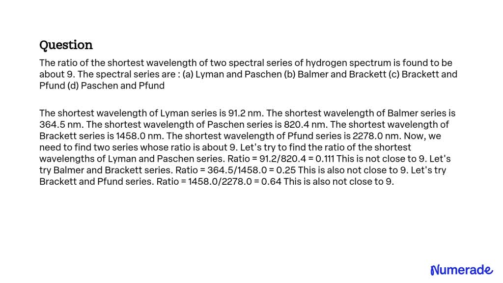 SOLVED: The Ratio Of The Shortest Wavelength Of Two Spectral Series Of ...