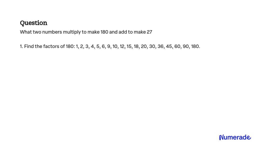 solved-what-two-numbers-multiply-to-make-180-and-add-to-make-27