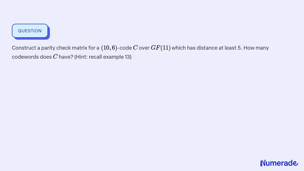 SOLVED:Construct a parity check matrix for a (10,6)-code C over G F(11 ...