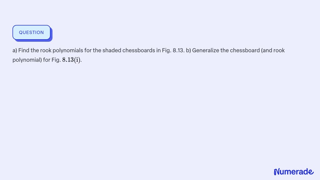 SOLVED: a) Find the rook polynomials for the shaded chessboards in Fig ...