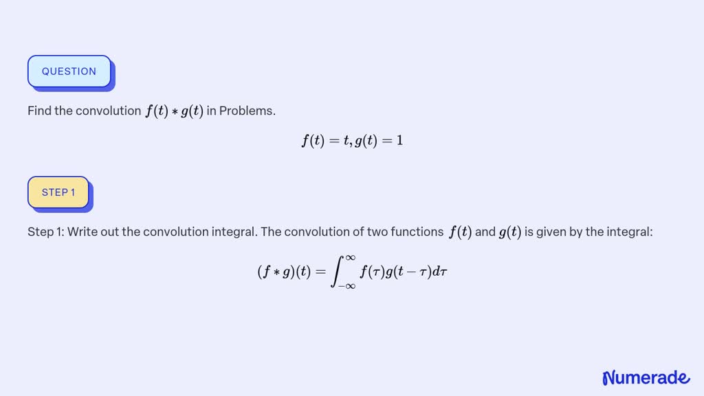 SOLVED:Find the convolution f(t) * g(t) in Problems. f(t)=t, g(t)=1