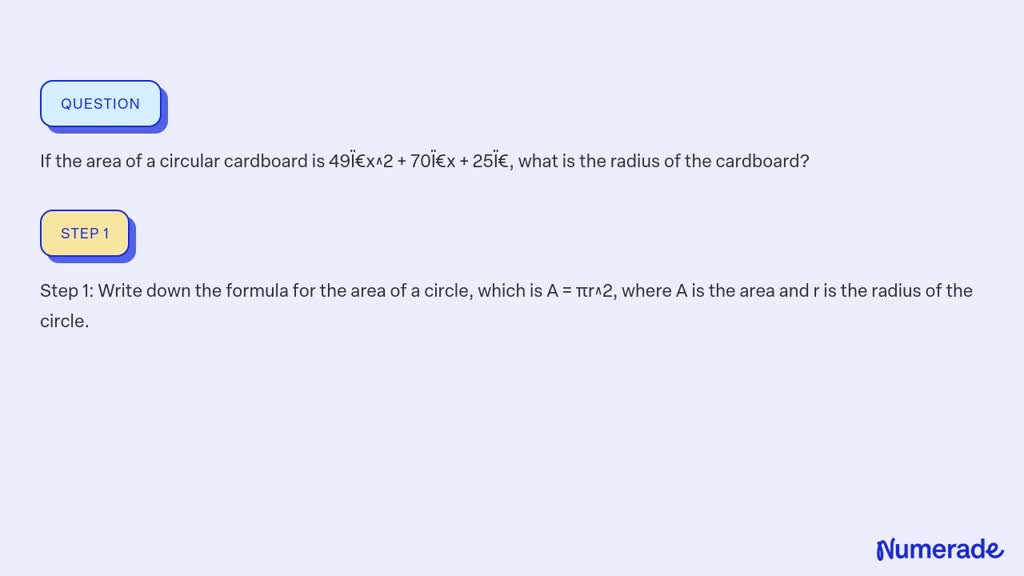 SOLVED: If the area of a circular cardboard is 49Ï€x^2 + 70Ï€x + 25Ï ...