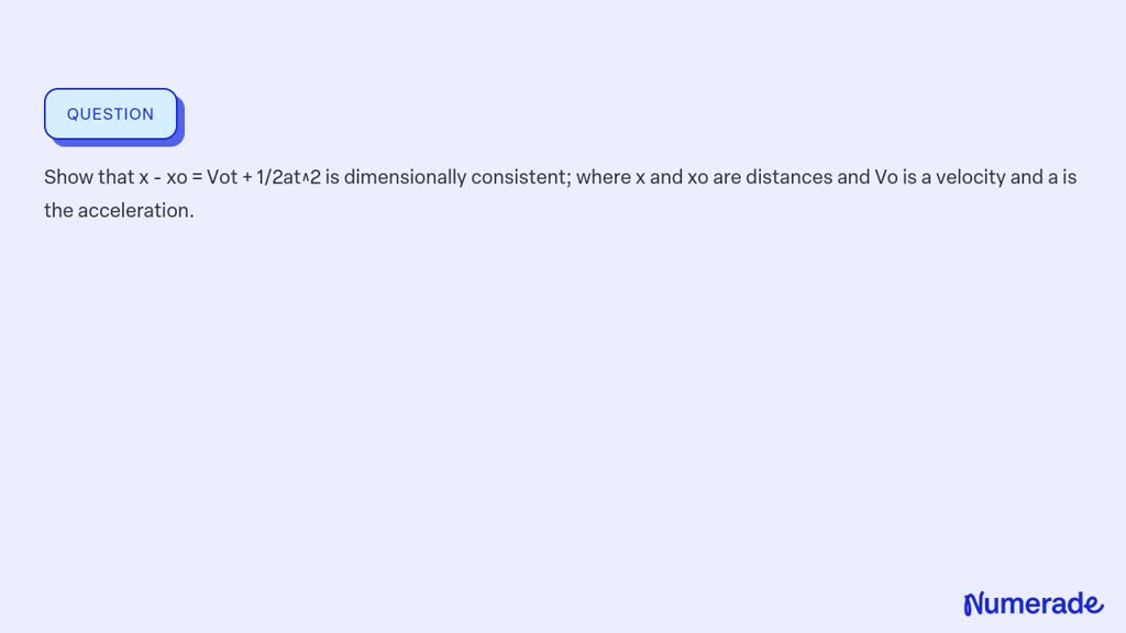 SOLVED: Show that x - xo = Vot + 1/2at^2 is dimensionally consistent ...