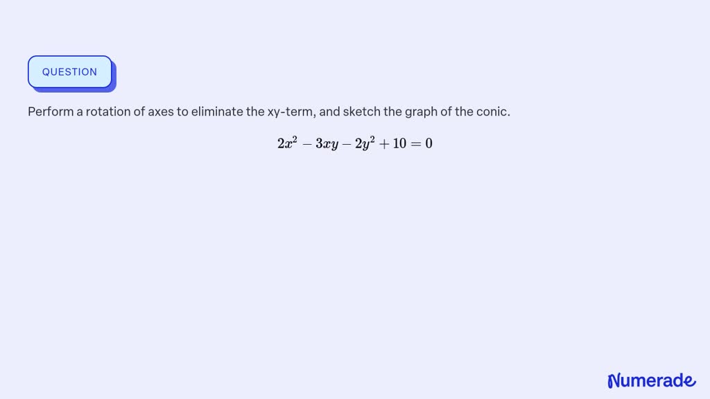 Solved Perform A Rotation Of Axes To Eliminate The Xy Term And Sketch