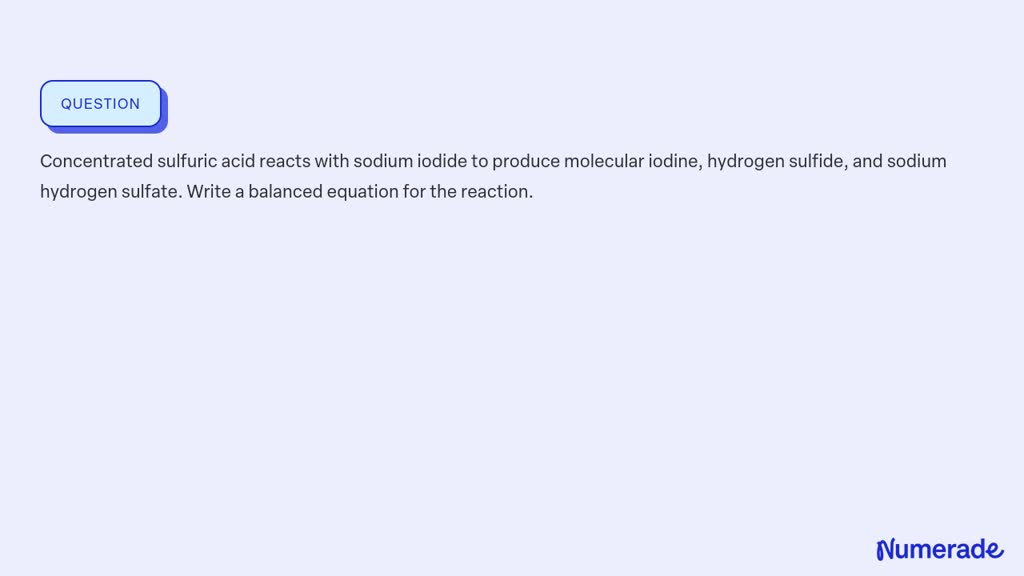 Solved Concentrated Sulfuric Acid Reacts With Sodium Iodide To Produce Molecular Iodine