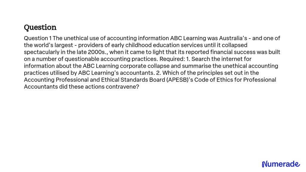 SOLVED: The Unethical Use Of Accounting Information: ABC Learning Was ...