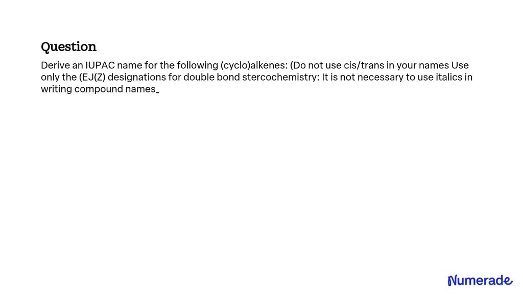 solved-derive-an-iupac-name-for-the-following-cyclo-alkenes-do-not