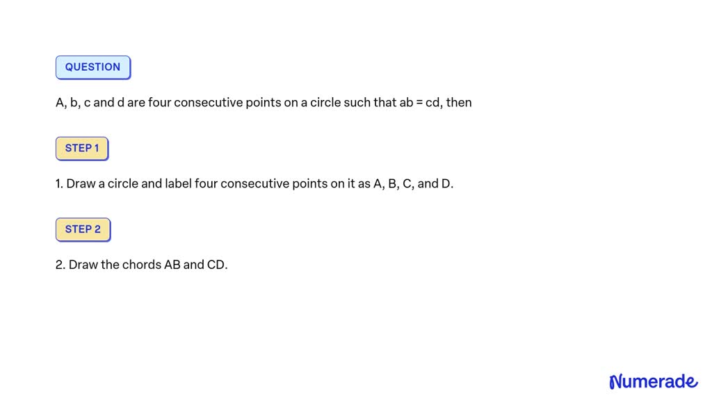 SOLVED: A, b, c and d are four consecutive points on a circle such that ...