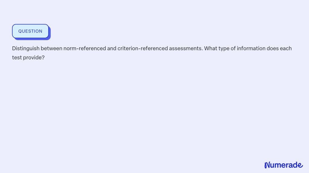 SOLVED:Distinguish between norm-referenced and criterion-referenced ...