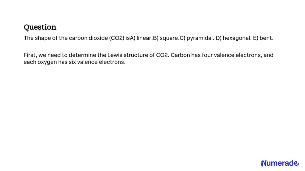 SOLVED: The shape of the carbon dioxide (CO2) isA) linear.B) square.C ...