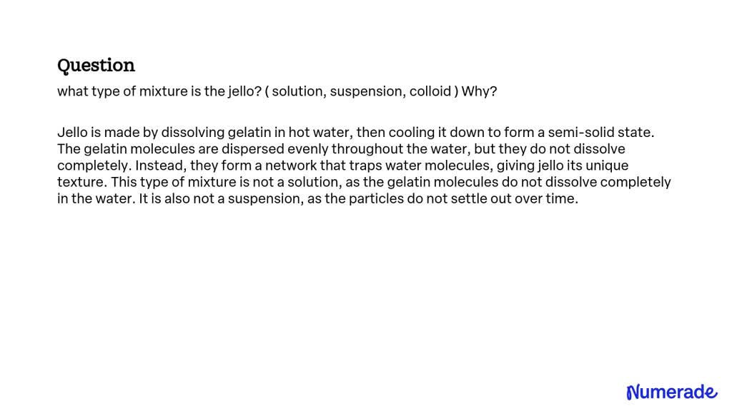 SOLVED: what type of mixture is the jello? ( solution, suspension ...