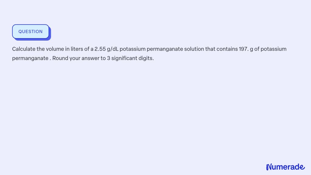 VIDEO solution: Calculate the volume in liters of a 2.55 g/dL potassium ...