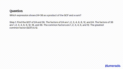 SOLVED: Find the GCF from the two numbers 24+36, and rewrite the