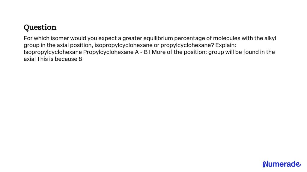 SOLVED: For which isomer would you expect a greater equilibrium ...