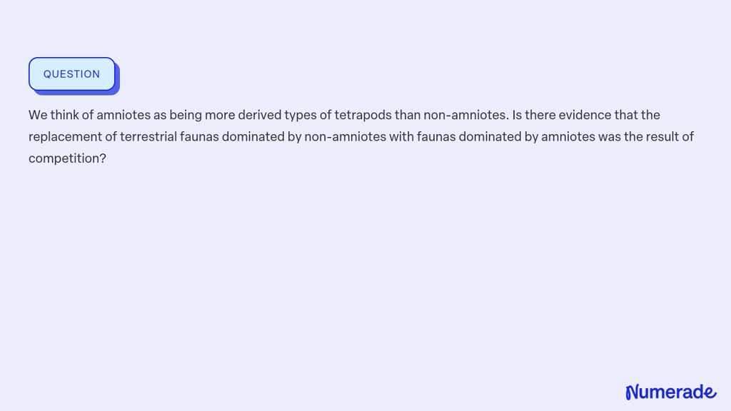 SOLVED:We think of amniotes as being more derived types of tetrapods