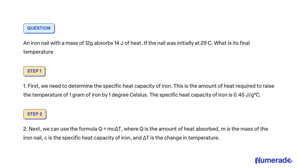 SOLVED: An iron nail with a mass of 12g absorbs 14 J of heat. If the ...