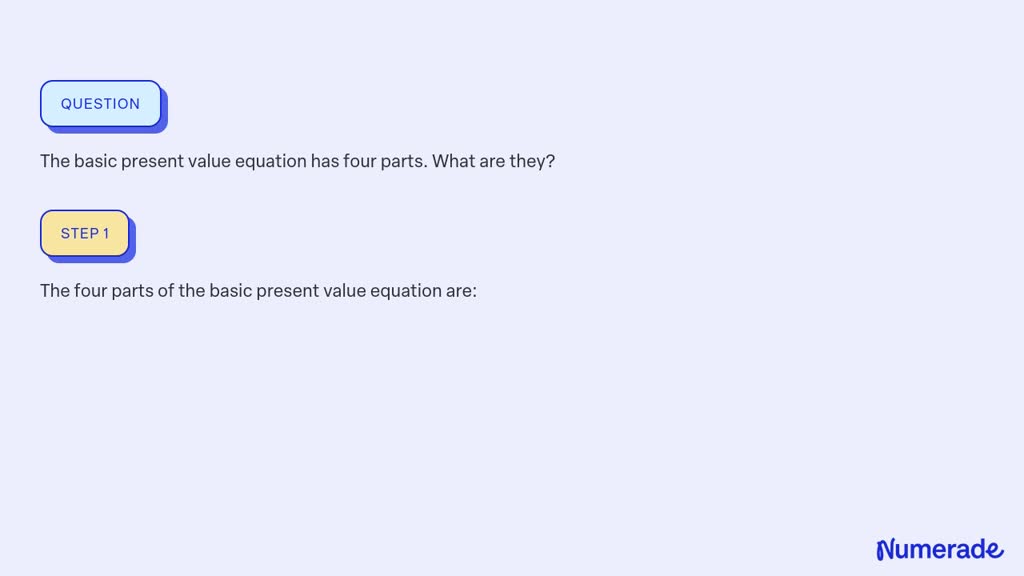 SOLVED:The basic present value equation has four parts. What are they?