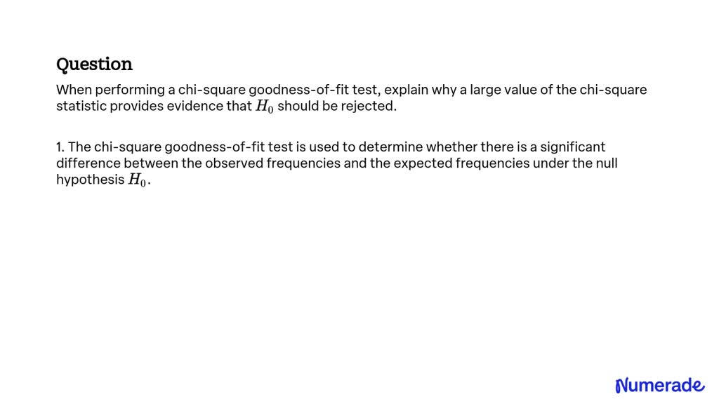 SOLVED: When performing a chi-square goodness-of-fit test, explain why ...