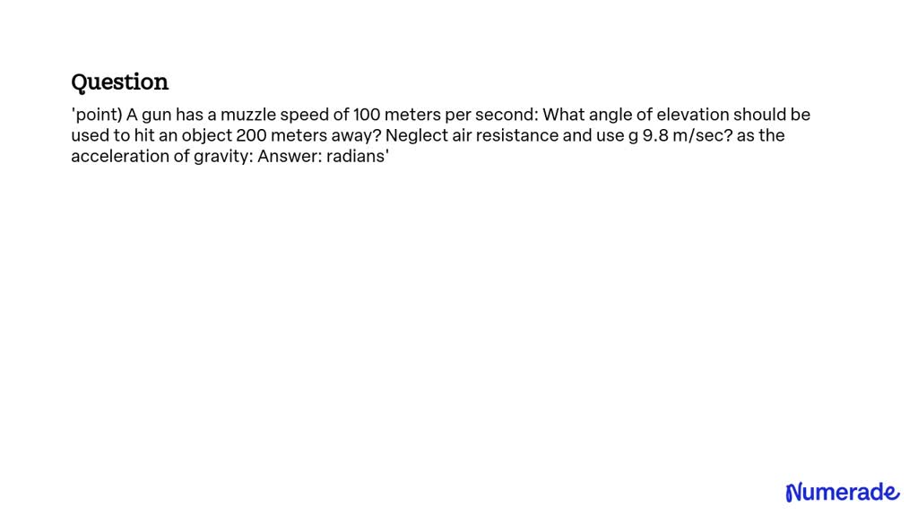 SOLVED: 'point) A gun has a muzzle speed of 100 meters per second: What ...