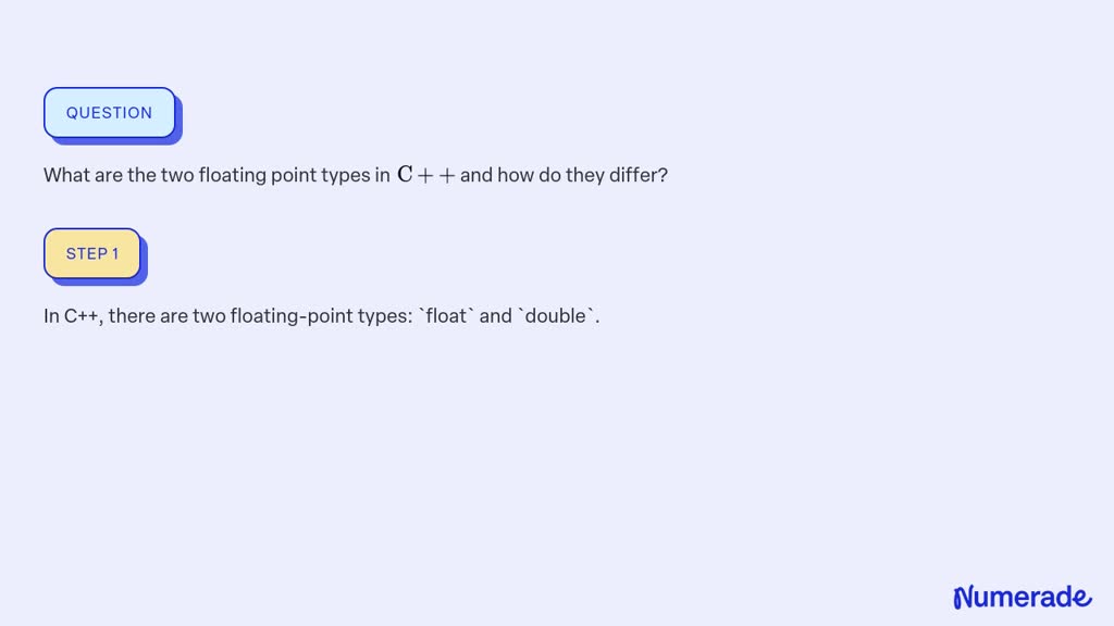 SOLVED: What are the two floating point types in C++ and how do they ...