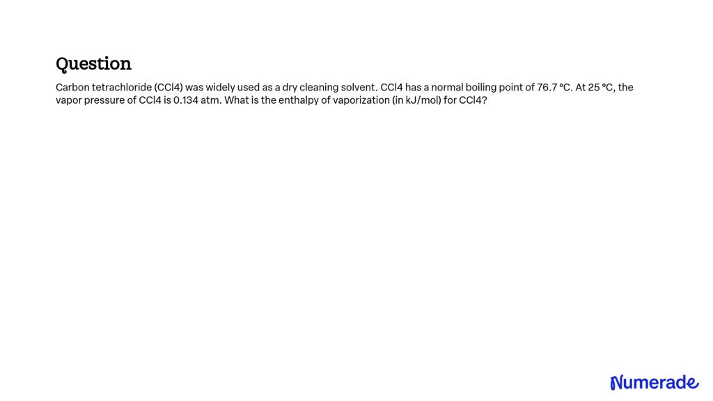 SOLVED: Carbon tetrachloride (CCl4) was widely used as a dry cleaning ...