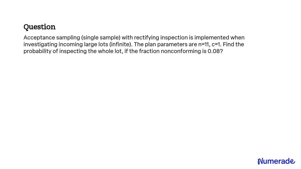 SOLVED: Acceptance sampling (single sample) with rectifying inspection ...