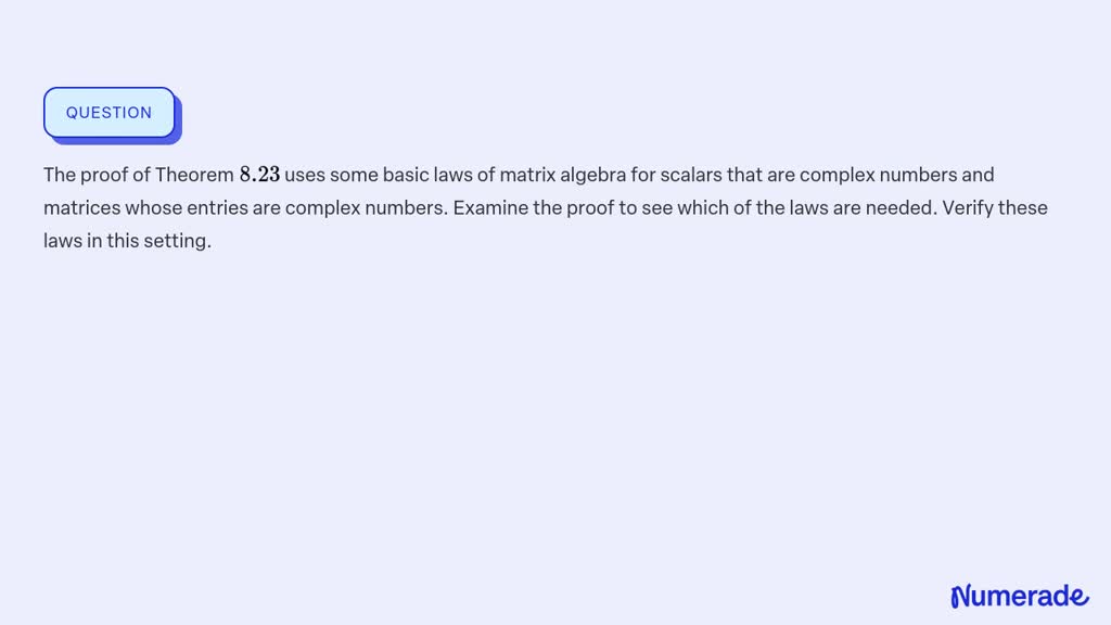 SOLVED:The proof of Theorem 8.23 uses some basic laws of matrix algebra ...