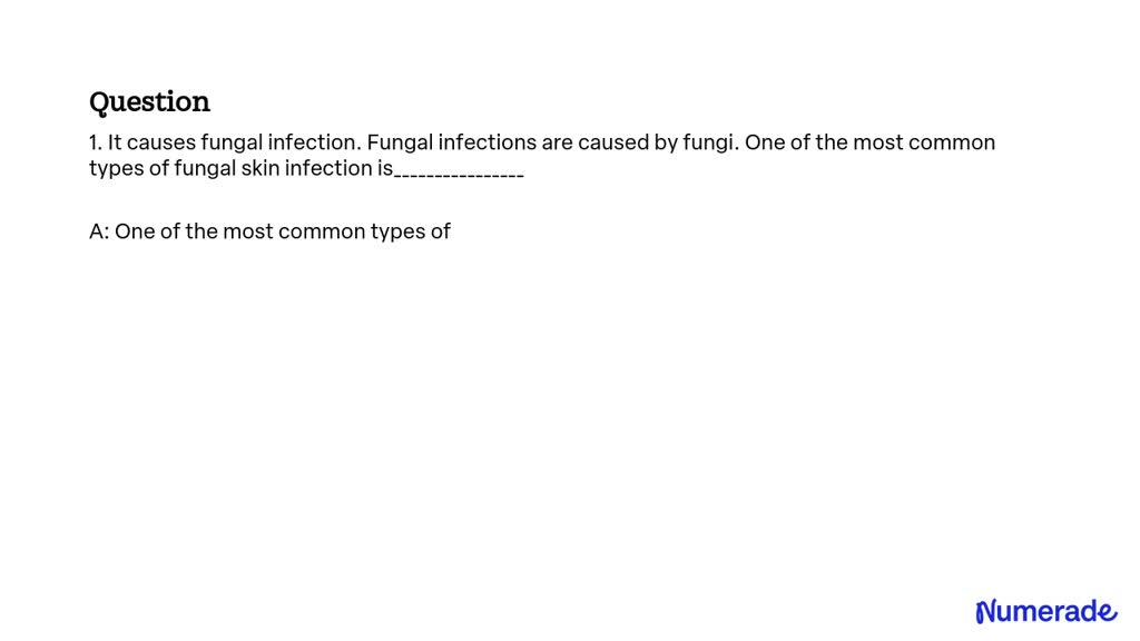 Solved It Causes Fungal Infection Fungal Infections Are Caused By Fungi One Of The Most