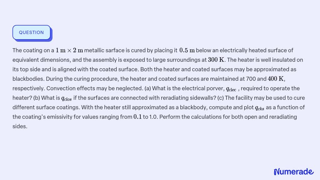 SOLVED:The coating on a 1 m ×2 m metallic sarface is cured by placing ...