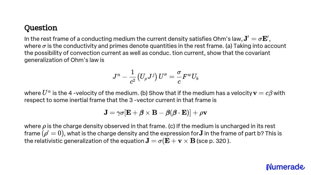 SOLVED: In the rest frame of a conducting medium the current density ...