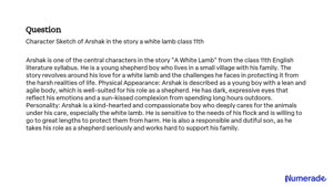 SOLVED Character Sketch of Arshak in the story A White Lamb Class 11th  Arshak is one of the main characters in the story A White Lamb He is a  young boy who