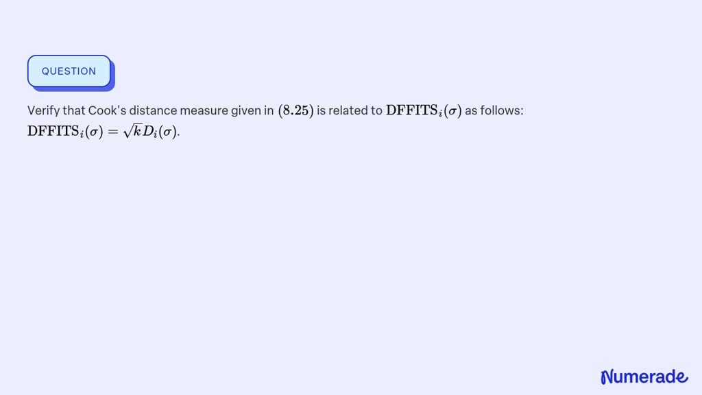 SOLVED:Verify that Cook's distance measure given in (8.25) is related ...