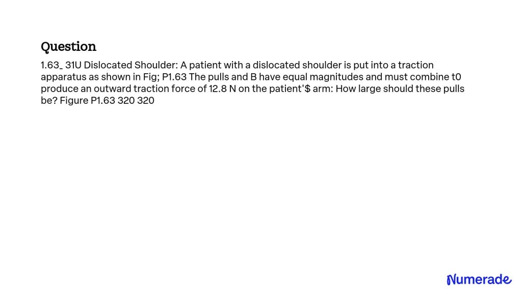 SOLVED: 1.63 31U Dislocated Shoulder: A patient with a dislocated ...