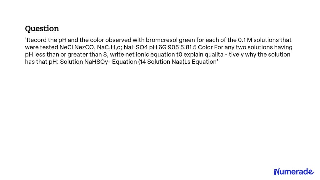 SOLVED: Record the pH and the color observed with bromocresol green for ...