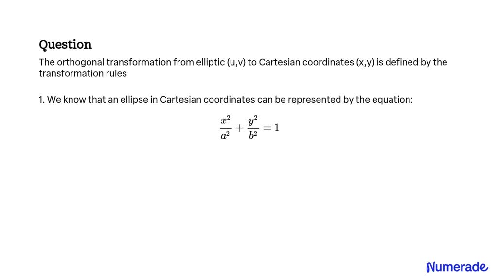 The orthogonal transformation from elliptic (u,v) to Cartesian coordinates (x,y) is defined by the transformation rules
