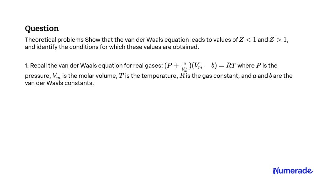 Show that the van der Waals equation leads to values of Z <