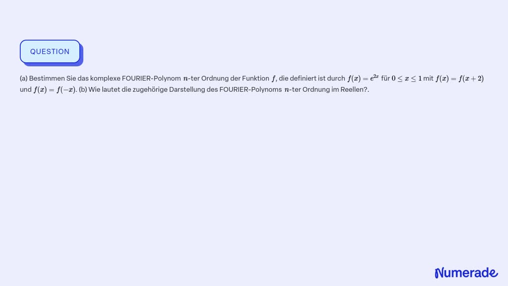 SOLVED:(a) Bestimmen Sie das komplexe FOURIER-Polynom n-ter Ordnung der ...