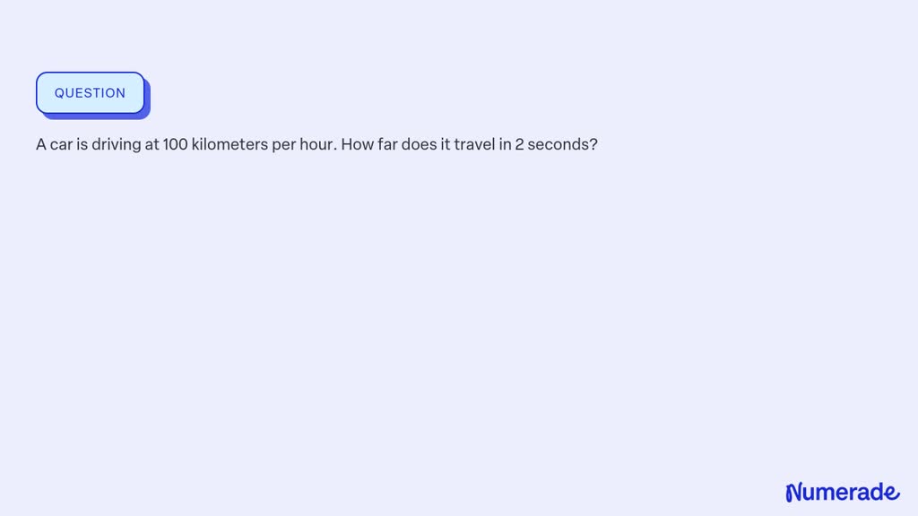 SOLVED:A car is driving at 100 kilometers per hour. How far does it ...