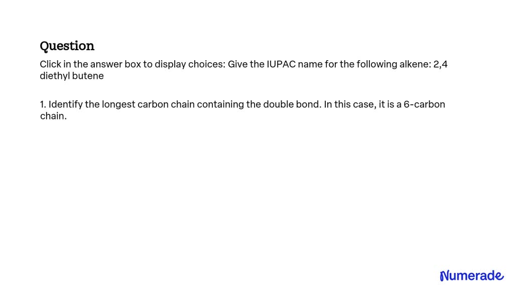 SOLVED: Click in the answer box to display choices: Give the IUPAC name ...