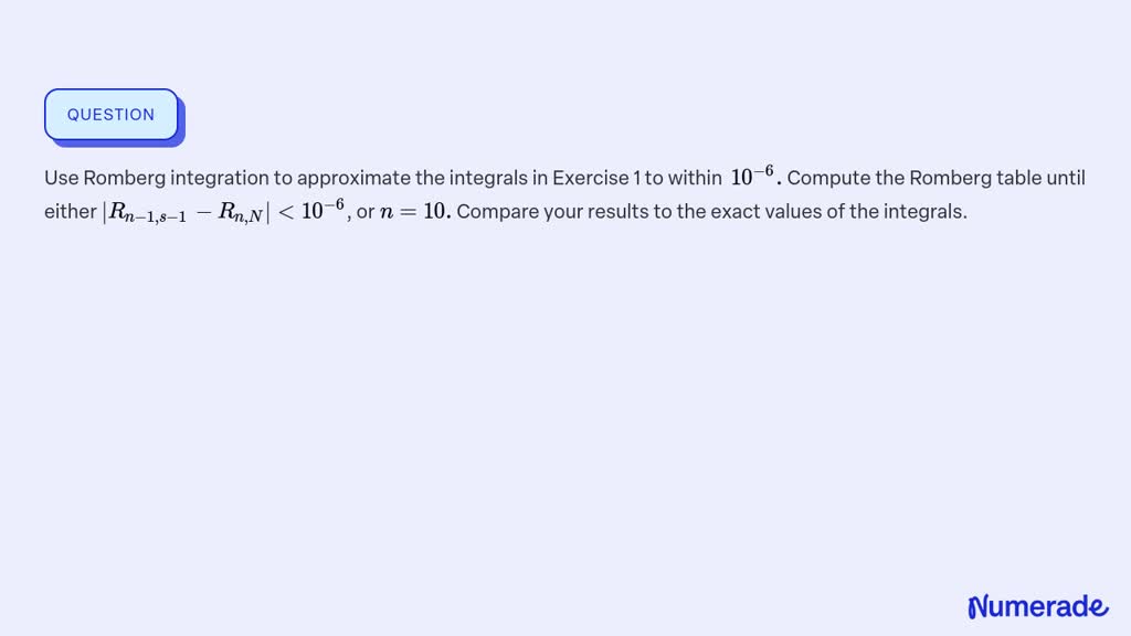 SOLVED:Use Romberg Integration To Approximate The Integrals In Exercise ...