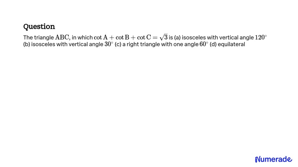 SOLVED:The Triangle ABC, In Which CotA+cotB+cotC=√(3) Is (a) Isosceles ...