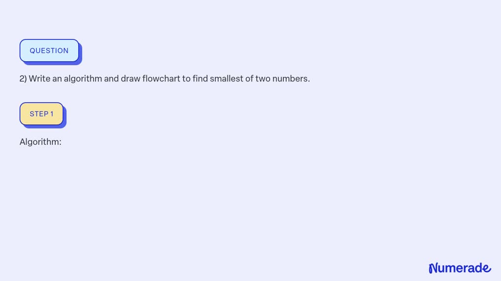 SOLVED: 2) Write an algorithm and draw flowchart to find smallest of ...