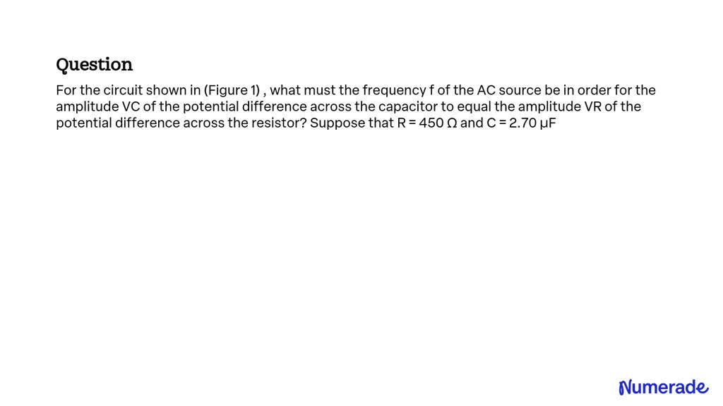 SOLVED: For the circuit shown in (Figure 1) , what must the frequency f ...