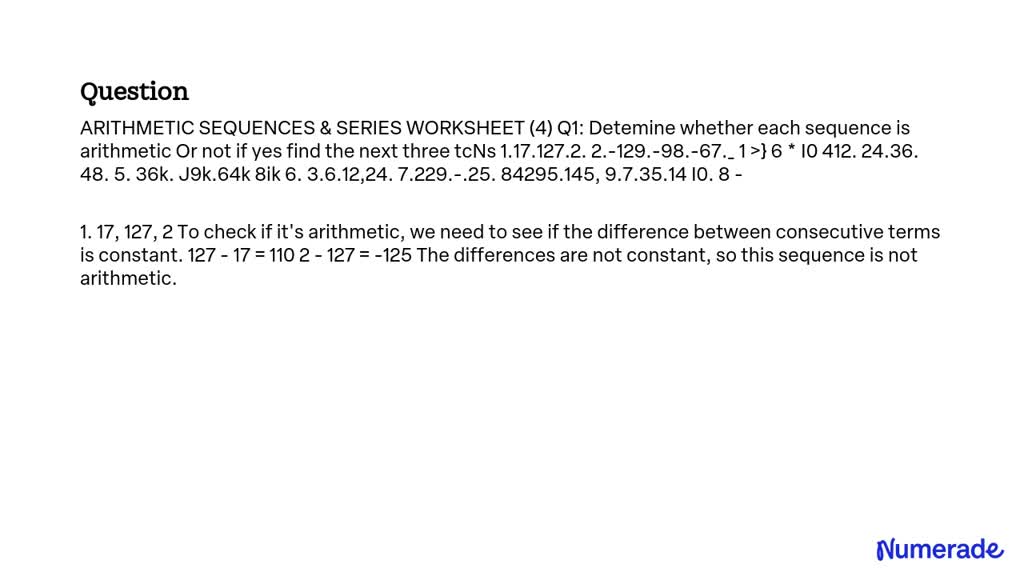 SOLVED: ARITHMETIC SEQUENCES SERIES WORKSHEET (4) Q1: Determine whether ...