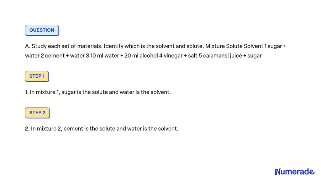 SOLVED A. Study each set of materials. Identify which is the solvent