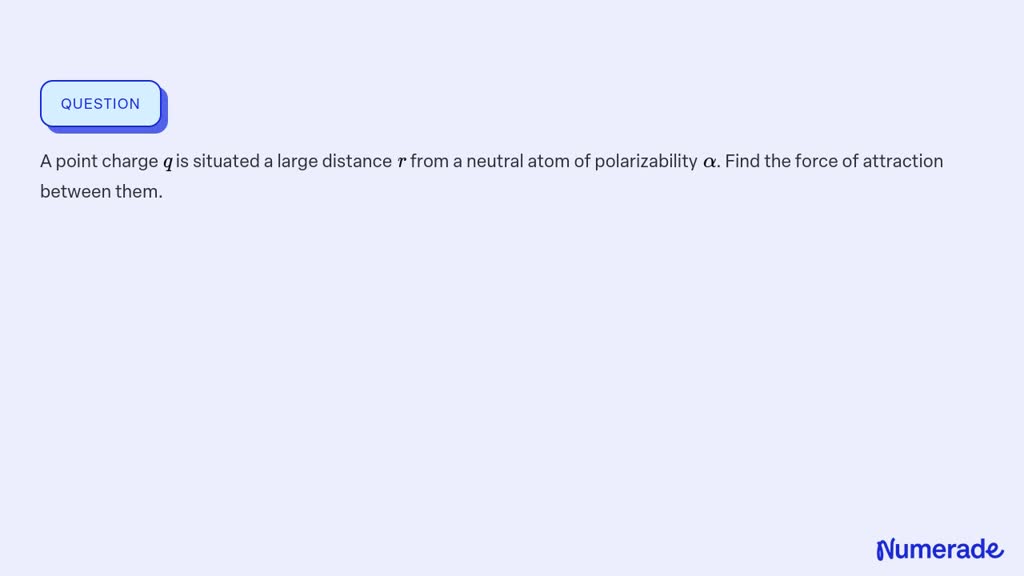 SOLVED: A point charge q is situated a large distance r from a neutral ...