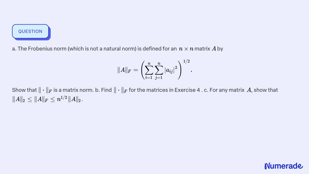 SOLVED:a. The Frobenius norm (which is not a natural norm) is defined ...