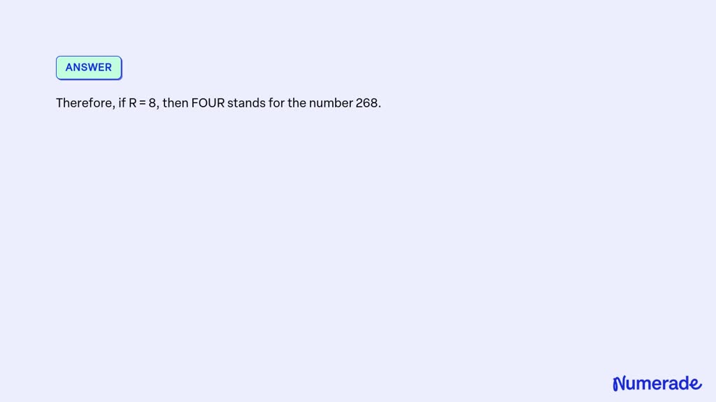 SOLVED: Each letter represents a different digit from 1 to 9. If R = 8 ...