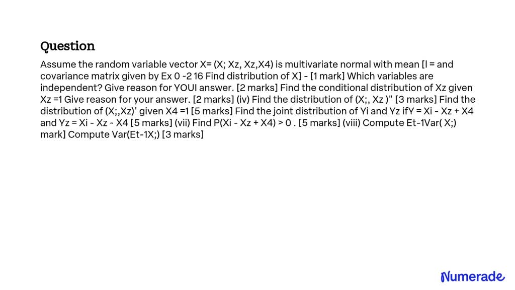 SOLVED: Assume the random variable vector X = (X1, X2, X3, X4) is ...